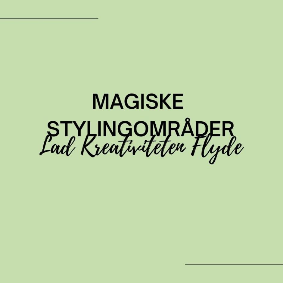 Magiske stylingområder - Lad Kreativiteten Flyde